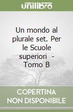 Un mondo al plurale set. Per le Scuole superiori (3) - Tomo B libro