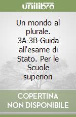 Un mondo al plurale. 3A-3B-Guida all'esame di Stato. Per le Scuole superiori libro