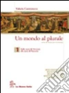 Un mondo al plurale. Per le Scuole superiori (1) libro