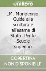 LM. Monoennio. Guida alla scrittura e all'esame di Stato. Per le Scuole superiori libro