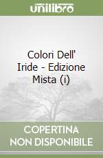 Colori Dell' Iride - Edizione Mista (i) libro