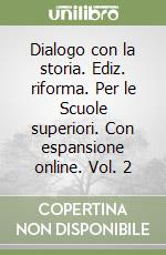 Dialogo con la storia. Ediz. riforma. Per le Scuole superiori. Con espansione online. Vol. 2 libro