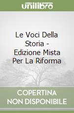 Le Voci Della Storia - Edizione Mista Per La Riforma libro