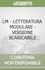 LM - LETTERATURA MODULARE - VERSIONE SCARICABILE libro