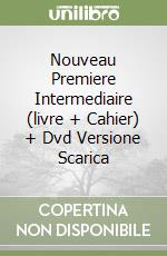 Nouveau Premiere Intermediaire (livre + Cahier) + Dvd Versione Scarica libro