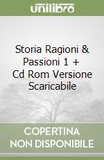 Storia Ragioni & Passioni 1 + Cd Rom Versione Scaricabile libro