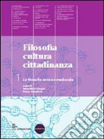 Filosofia cultura cittadinanza. Vol.1 La filosofia antica e medievale