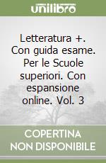 Letteratura +. Con guida esame. Per le Scuole superiori. Con espansione online. Vol. 3 libro