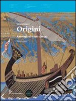 Origini. Antologia di teti classici. Per le Scuole superiori. Con espansione online libro