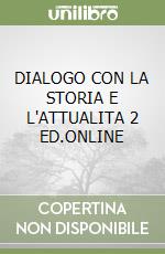 DIALOGO CON LA STORIA E L'ATTUALITA 2 ED.ONLINE libro