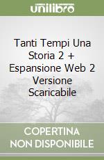 Tanti Tempi Una Storia 2 + Espansione Web 2 Versione Scaricabile libro