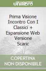 Prima Visione Incontro Con I Classici + Espansione Web Versione Scaric libro