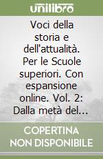 Voci della storia e dell'attualità. Per le Scuole superiori. Con espansione online. Vol. 2: Dalla metà del Seicento all'Ottocento libro