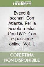 Eventi & scenari. Con Atlante. Per la Scuola media. Con DVD. Con espansione online. Vol. 1 libro