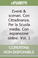 Eventi & scenari. Con Cittadinanza. Per la Scuola media. Con espansione online. Vol. 1 libro