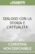 DIALOGO CON LA STORIA E L'ATTUALITA' libro