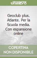 Geoclub plus. Atlante. Per la Scuola media. Con espansione online libro