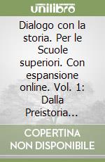 Dialogo con la storia. Per le Scuole superiori. Con espansione online. Vol. 1: Dalla Preistoria all'età di Cesare-Atlante ieri e oggi libro