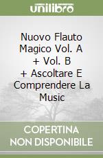 Nuovo Flauto Magico Vol. A + Vol. B + Ascoltare E Comprendere La Music libro