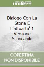 Dialogo Con La Storia E L'attualita' 1 Versione Scaricabile libro