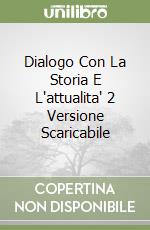 Dialogo Con La Storia E L'attualita' 2 Versione Scaricabile libro