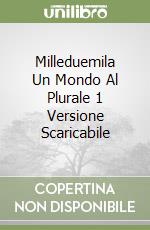 Milleduemila Un Mondo Al Plurale 1 Versione Scaricabile libro