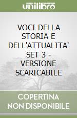 VOCI DELLA STORIA E DELL'ATTUALITA' SET 3 - VERSIONE SCARICABILE libro