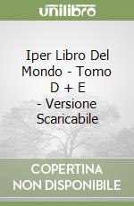 Iper Libro Del Mondo - Tomo D + E - Versione Scaricabile libro