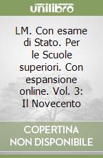 LM. Con esame di Stato. Per le Scuole superiori. Con espansione online. Vol. 3: Il Novecento libro