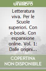 Letteratura viva. Per le Scuole superiori. Con e-book. Con espansione online. Vol. 1: Dalle origini all'età della controriforma-Antologia Divina Commedia libro