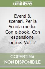 Eventi & scenari. Per la Scuola media. Con e-book. Con espansione online. Vol. 2 libro