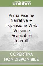 Prima Visione Narrativa + Espansione Web Versione Scaricabile Interatt libro