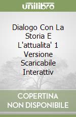 Dialogo Con La Storia E L'attualita' 1 Versione Scaricabile Interattiv libro
