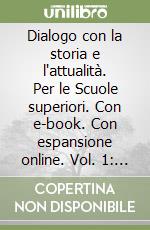 Dialogo con la storia e l'attualità. Per le Scuole superiori. Con e-book. Con espansione online. Vol. 1: Dal Mille all'età del Seicento libro