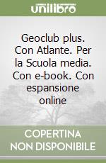 Geoclub plus. Con Atlante. Per la Scuola media. Con e-book. Con espansione online libro