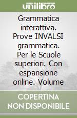 Grammatica interattiva. Prove INVALSI grammatica. Per le Scuole superiori. Con espansione online. Volume libro