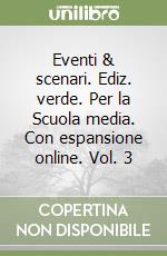 Eventi & scenari. Ediz. verde. Per la Scuola media. Con espansione online. Vol. 3 libro