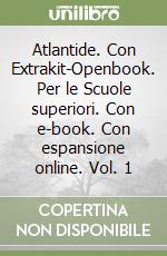 Atlantide. Con Extrakit-Openbook. Per le Scuole superiori. Con e-book. Con espansione online. Vol. 1