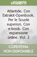 Atlantide. Con Extrakit-Openbook. Per le Scuole superiori. Con e-book. Con espansione online. Vol. 2