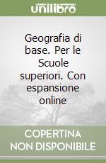 Geografia di base. Per le Scuole superiori. Con espansione online