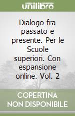 Dialogo fra passato e presente. Per le Scuole superiori. Con espansione online. Vol. 2 libro