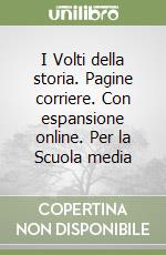 I Volti della storia. Pagine corriere. Con espansione online. Per la Scuola media libro