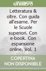 Letteratura & oltre. Con guida all'esame. Per le Scuole superiori. Con e-book. Con espansione online. Vol. 1