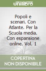 Popoli e scenari. Con Atlante. Per la Scuola media. Con espansione online. Vol. 1 libro