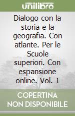 Dialogo con la storia e la geografia. Con atlante. Per le Scuole superiori. Con espansione online. Vol. 1 libro