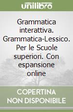 Grammatica interattiva. Grammatica-Lessico. Per le Scuole superiori. Con espansione online libro