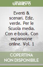 Eventi & scenari. Ediz. verde. Per le Scuola media. Con e-book. Con espansione online. Vol. 1 libro