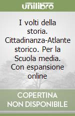 I volti della storia. Cittadinanza-Atlante storico. Per la Scuola media. Con espansione online libro