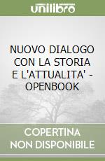 NUOVO DIALOGO CON LA STORIA E L'ATTUALITA' - OPENBOOK libro