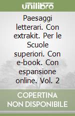 Paesaggi letterari. Con extrakit. Per le Scuole superiori. Con e-book. Con espansione online. Vol. 2 libro